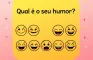 Como está o seu humor?