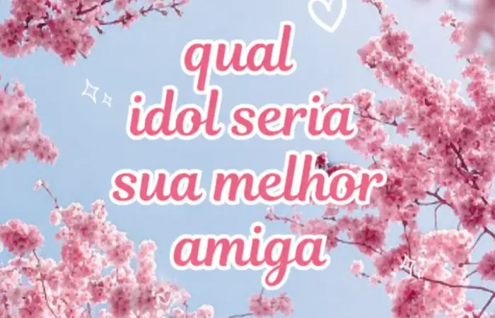 Qual idol de KPOP seria seu / sua melhor amiga?